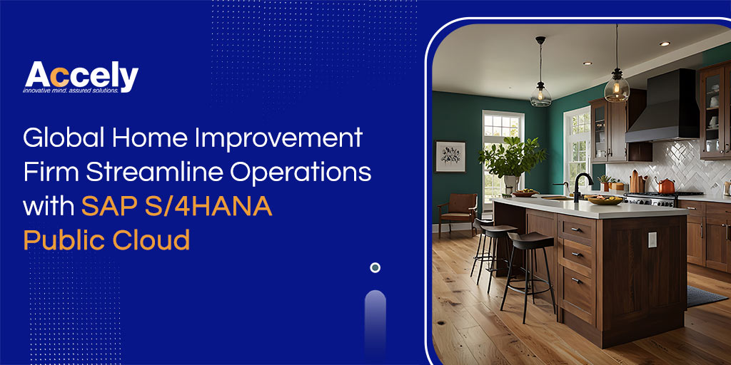 Home Improvement Firm Streamline Operations with SAP S/4HANA Public Cloud